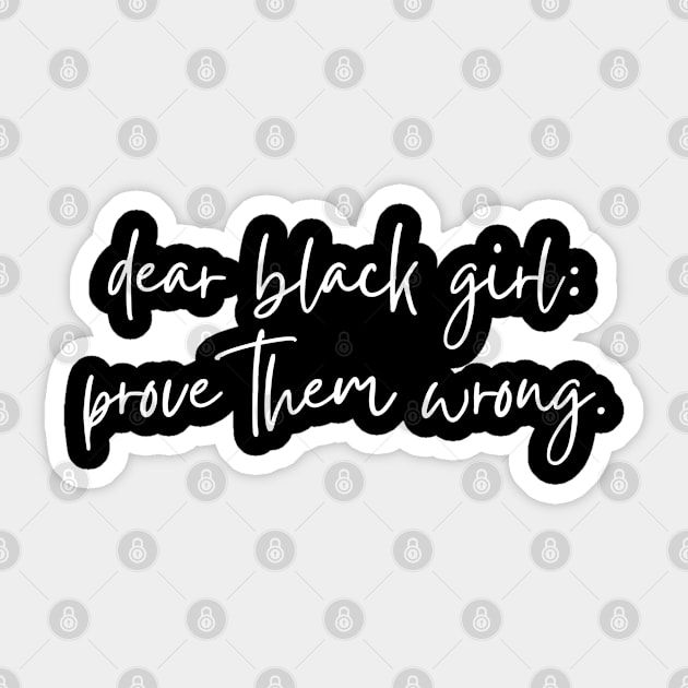 Dear Black Girl Prove Them Wrong Sticker by UrbanLifeApparel